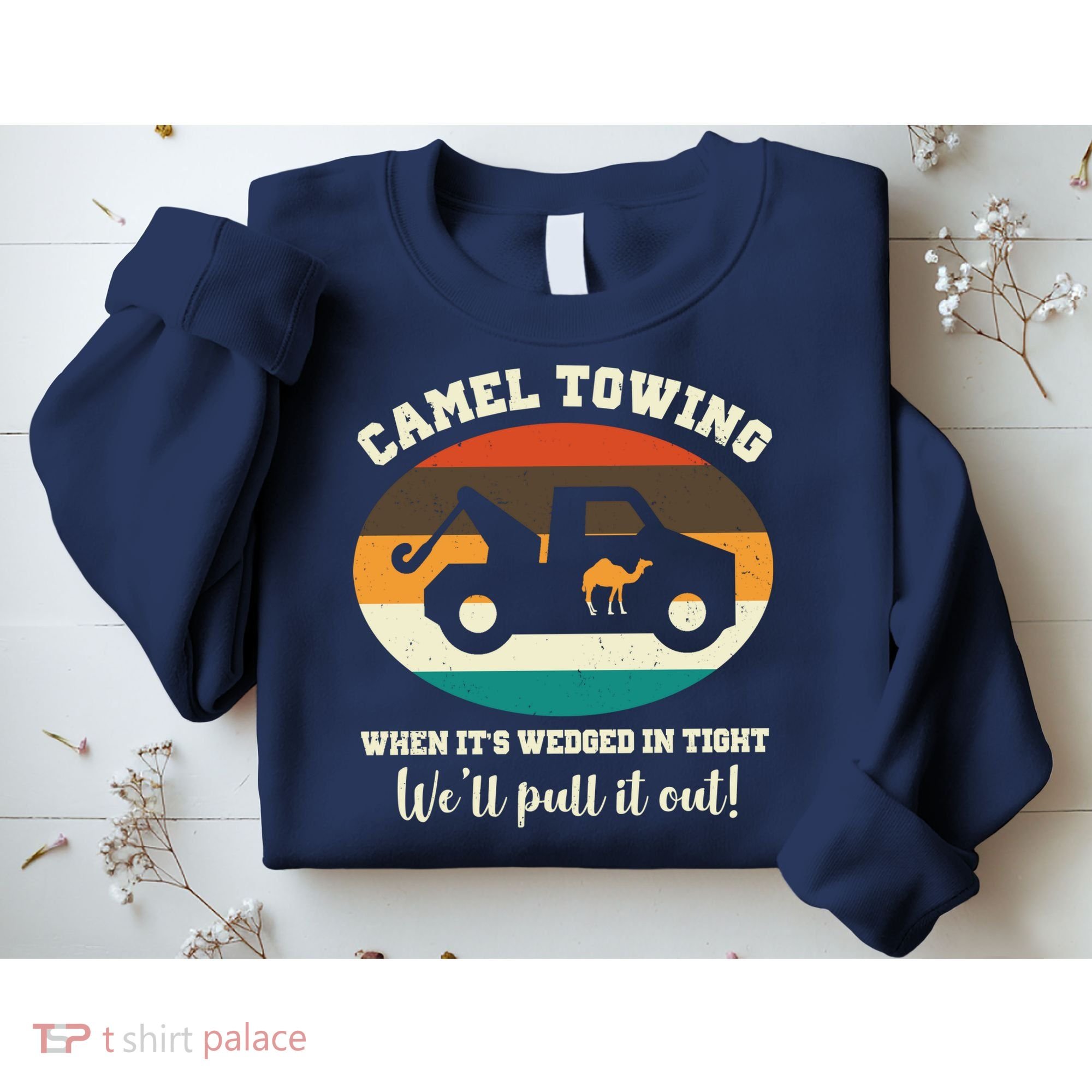 Camel Towing When It's Wedged In Tight We'll Pull It Out Sweatshirt