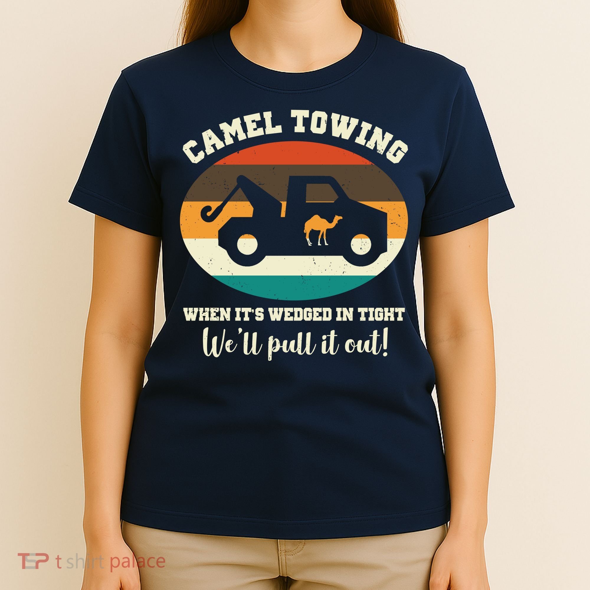 Camel Towing When It's Wedged In Tight We'll Pull It Out T-Shirt