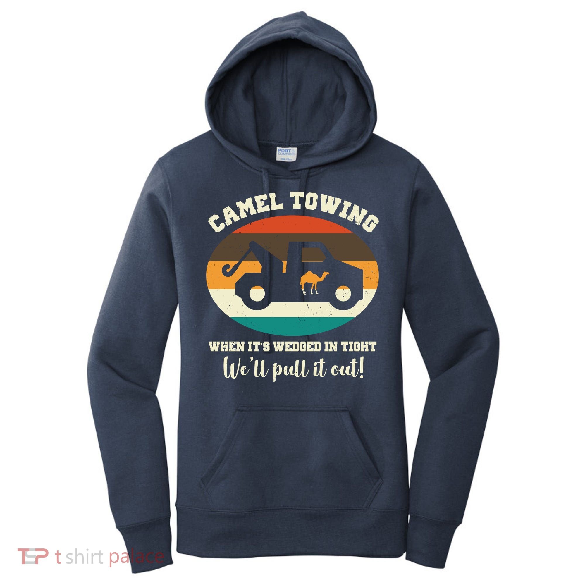 Camel Towing When It's Wedged In Tight We'll Pull It Out Women's Hoodie