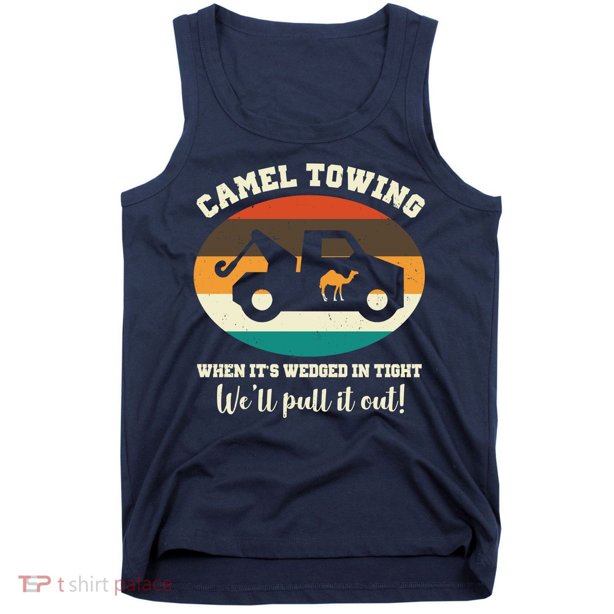Camel Towing When It's Wedged In Tight We'll Pull It Out Tank Top
