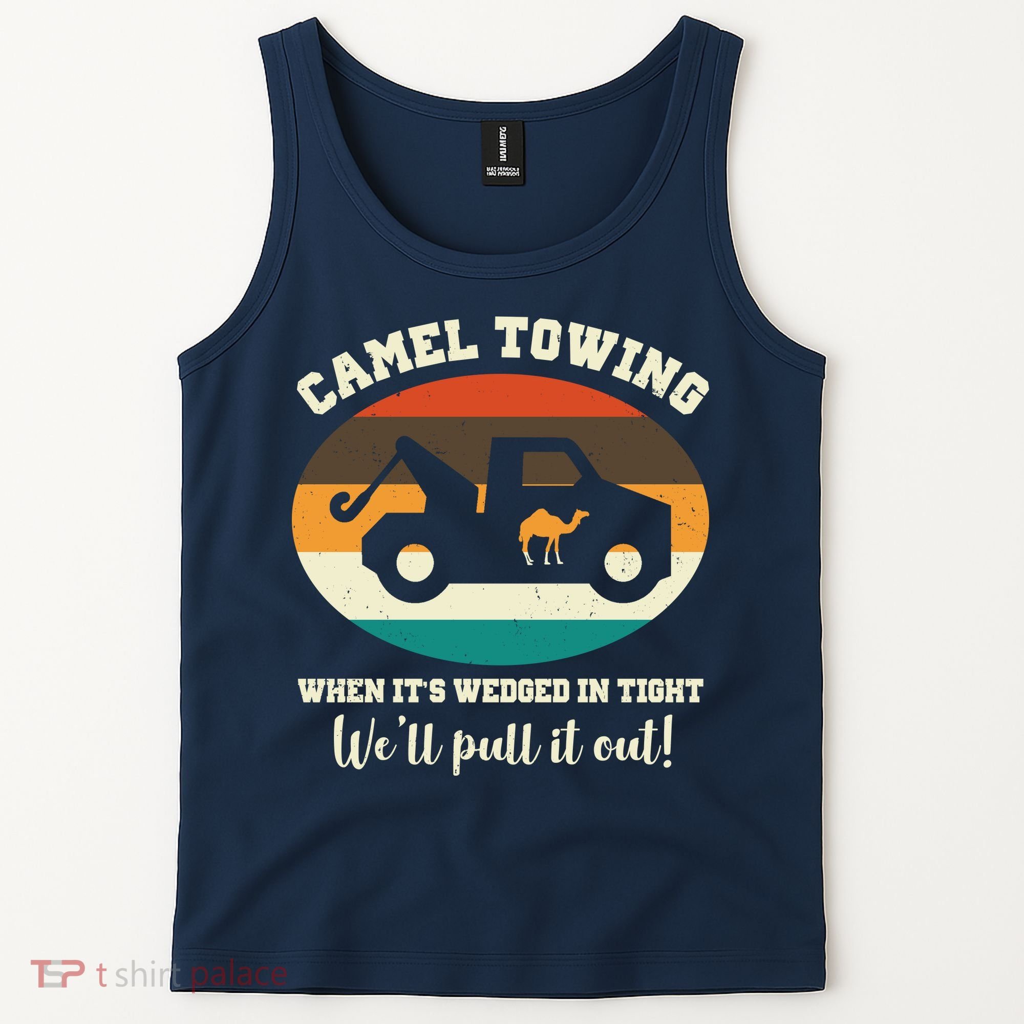 Camel Towing When It's Wedged In Tight We'll Pull It Out Tank Top