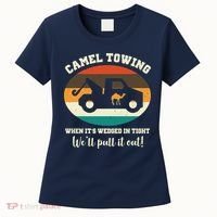 Camel Towing When It's Wedged In Tight We'll Pull It Out Women's T-Shirt thumb 0