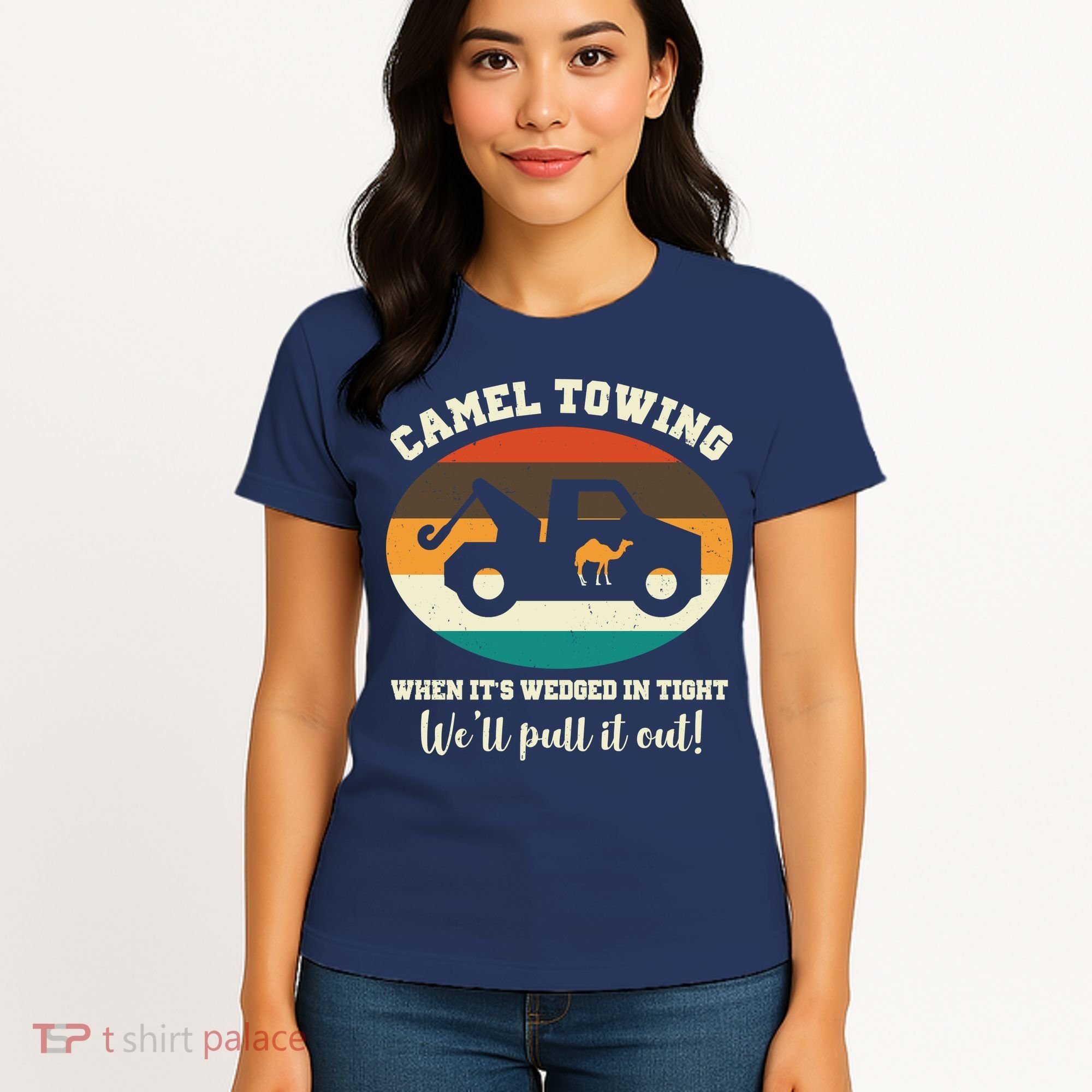 Camel Towing When It's Wedged In Tight We'll Pull It Out Women's T-Shirt