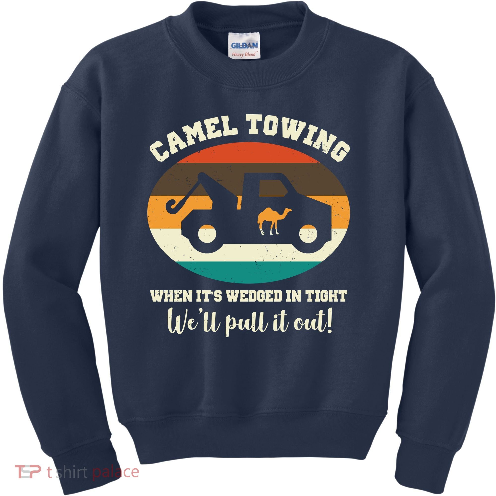 Camel Towing When It's Wedged In Tight We'll Pull It Out Kids Sweatshirt