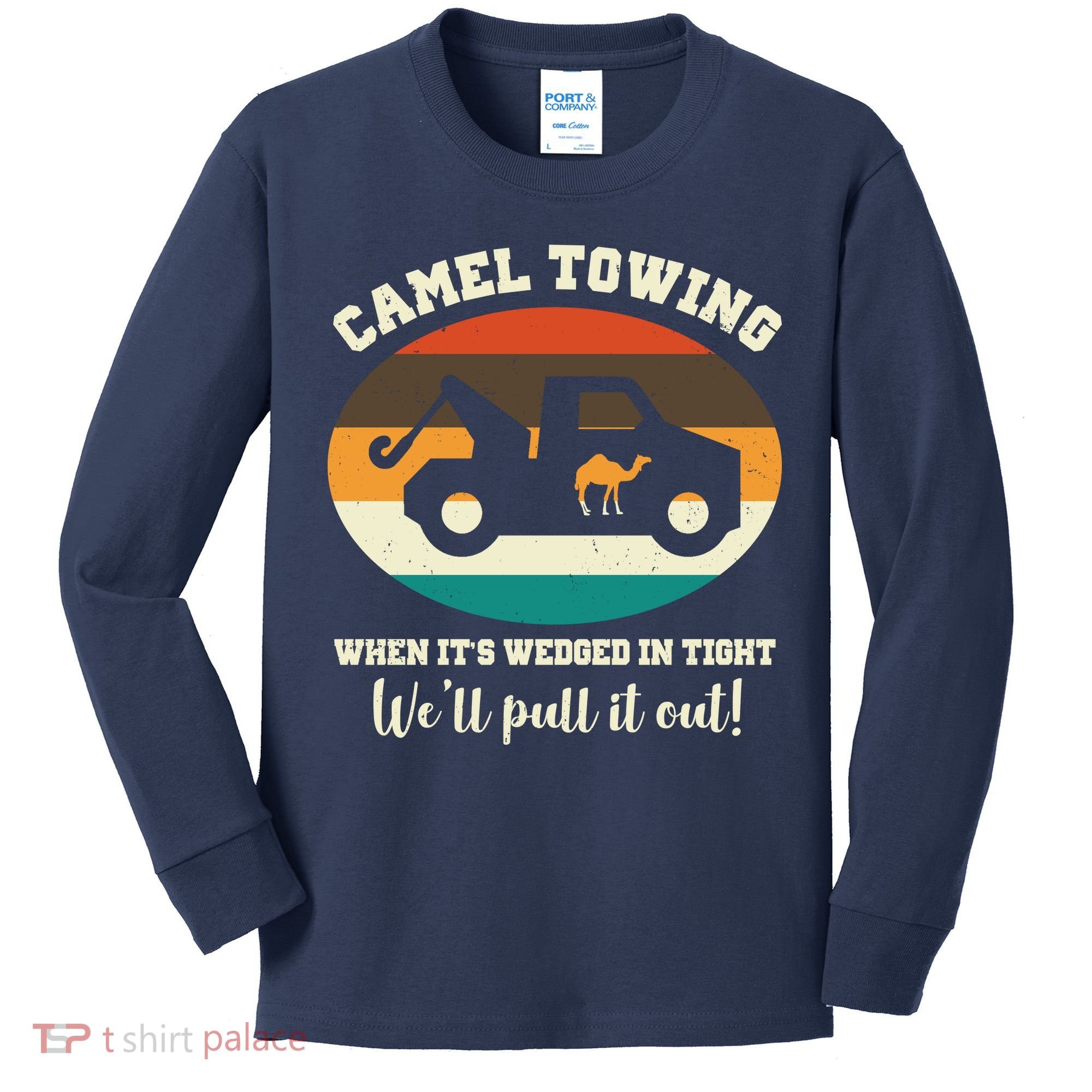 Camel Towing When It's Wedged In Tight We'll Pull It Out Kids Long Sleeve Shirt
