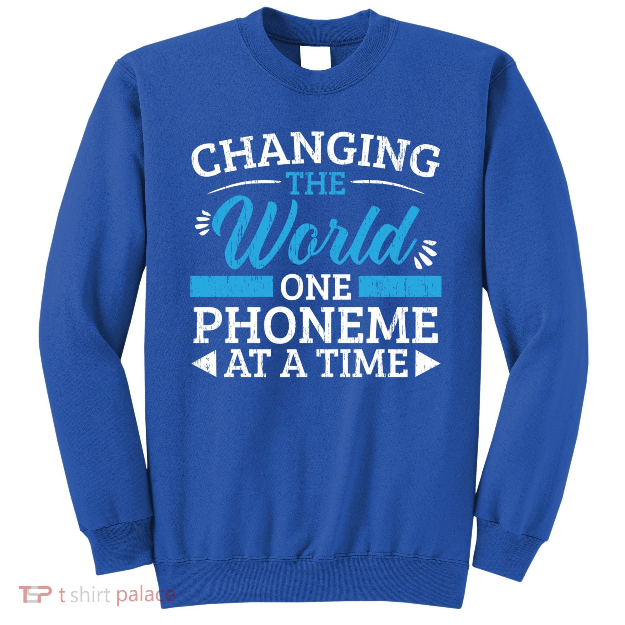 Changing The World One Phoneme At A Time Dyslexia Awareness Meaningful Gift Sweatshirt