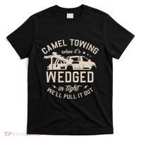 Camel Towing When ItS Wedged In Tight WeLl Pull It Out T-Shirt thumb 0