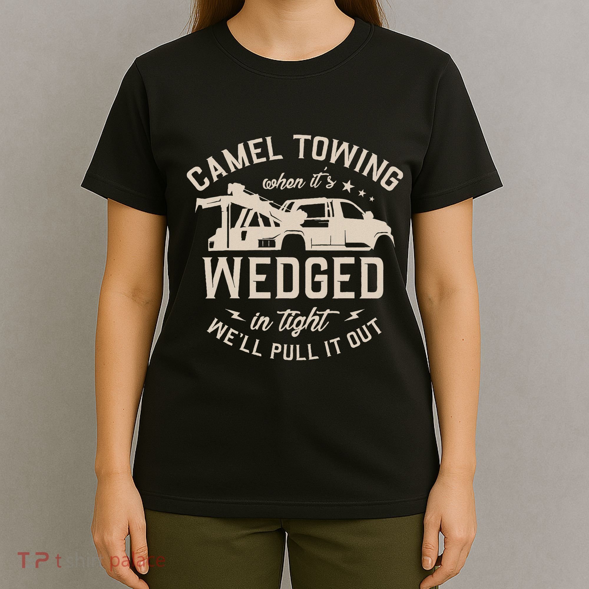 Camel Towing When ItS Wedged In Tight WeLl Pull It Out T-Shirt