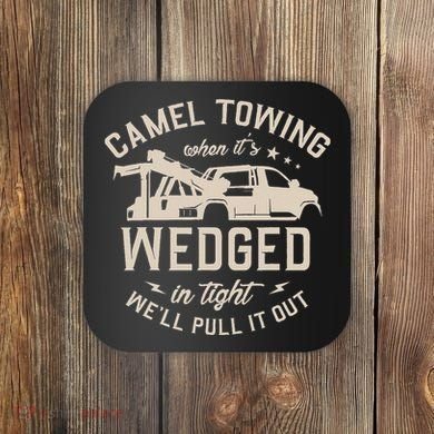 Camel Towing When ItS Wedged In Tight WeLl Pull It Out Coaster