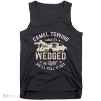 Camel Towing When ItS Wedged In Tight WeLl Pull It Out Tank Top thumb 0