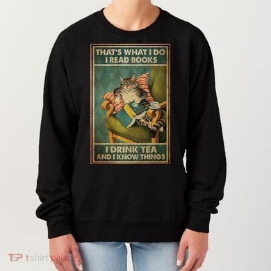 Cat Thats What I Do I Read Books I Drink Tea And Know Things Women's Sweatshirt