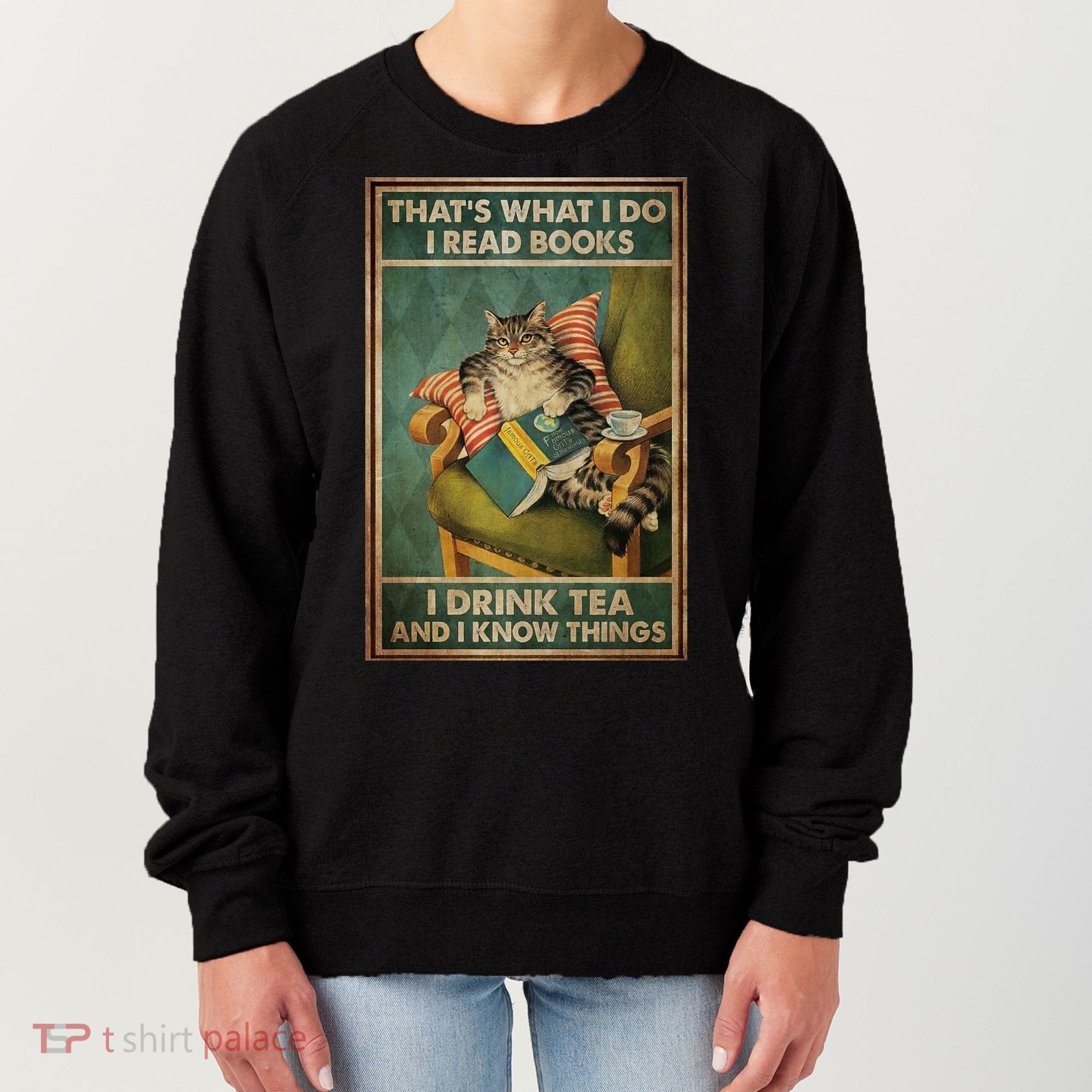 Cat Thats What I Do I Read Books I Drink Tea And Know Things Women's Sweatshirt