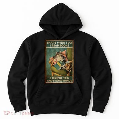 Cat Thats What I Do I Read Books I Drink Tea And Know Things Hoodie