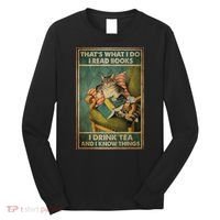 Cat Thats What I Do I Read Books I Drink Tea And Know Things Long Sleeve Shirt thumb 0