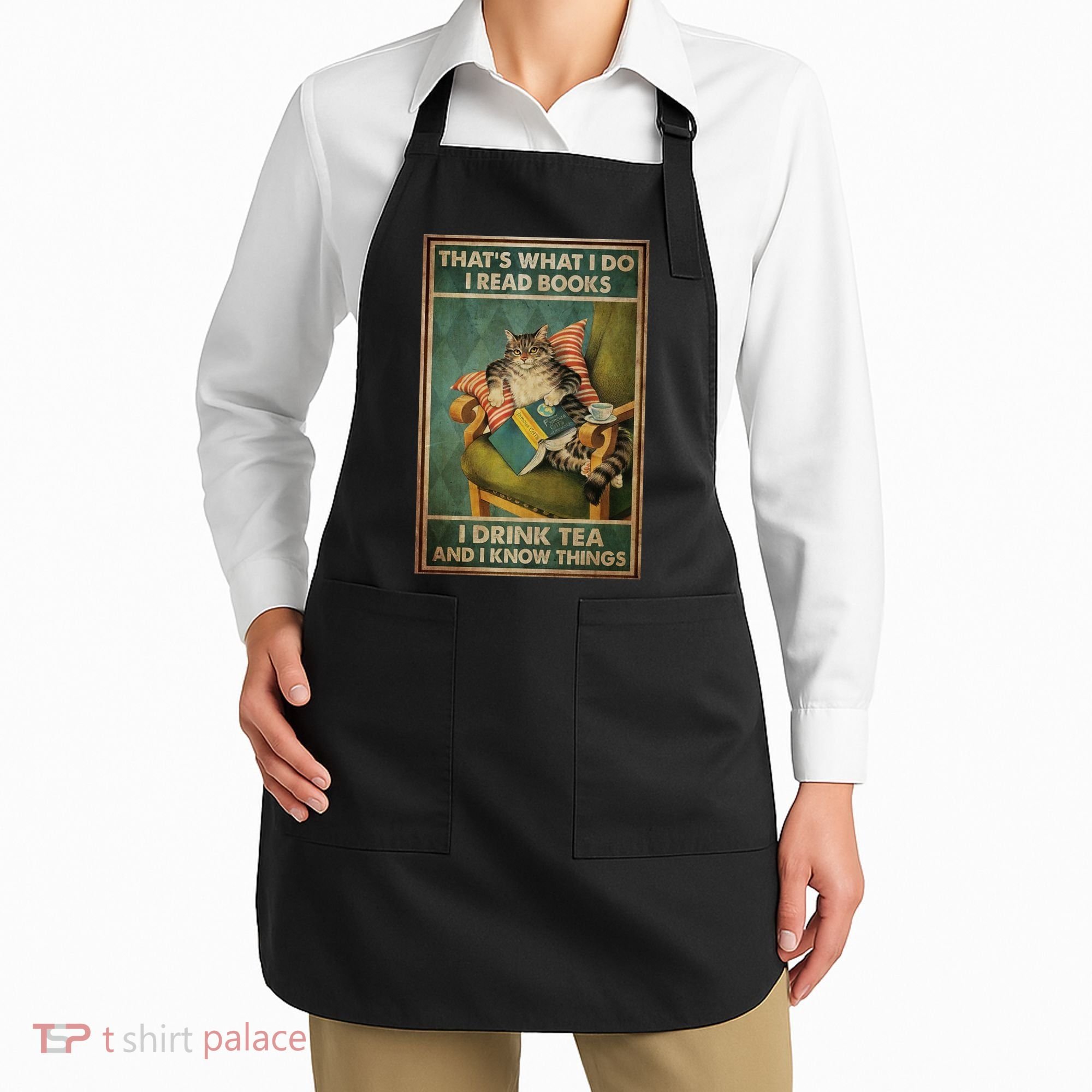 Cat Thats What I Do I Read Books I Drink Tea And Know Things Apron
