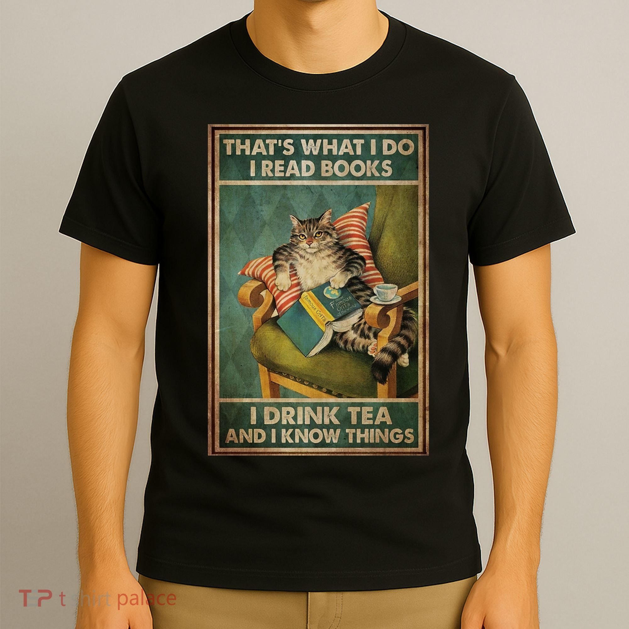 Cat Thats What I Do I Read Books I Drink Tea And Know Things T-Shirt