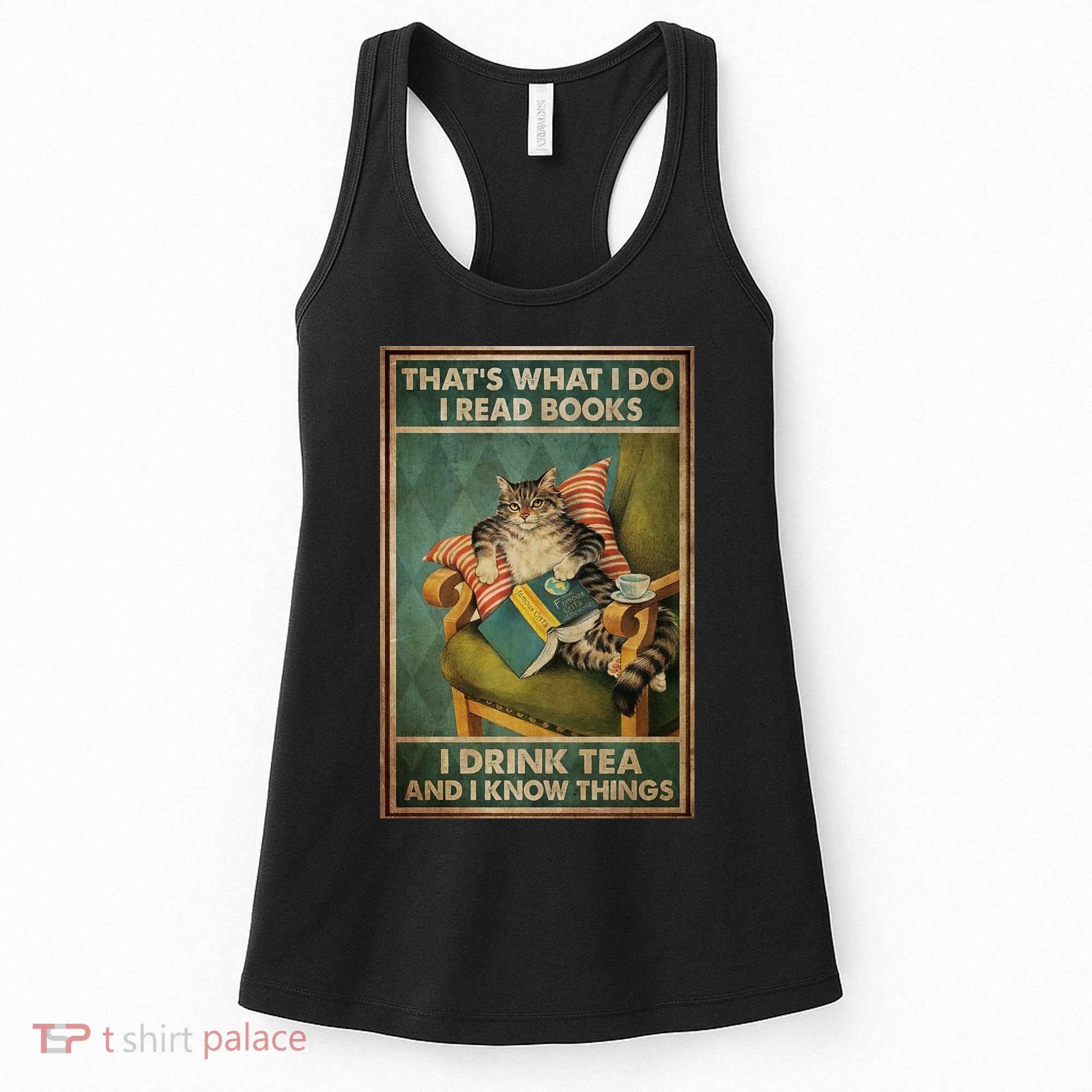 Cat Thats What I Do I Read Books I Drink Tea And Know Things Women's Tank Top