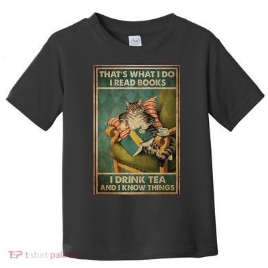 Cat Thats What I Do I Read Books I Drink Tea And Know Things Toddler T-Shirt