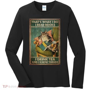 Cat Thats What I Do I Read Books I Drink Tea And Know Things Women's Long Sleeve Shirt