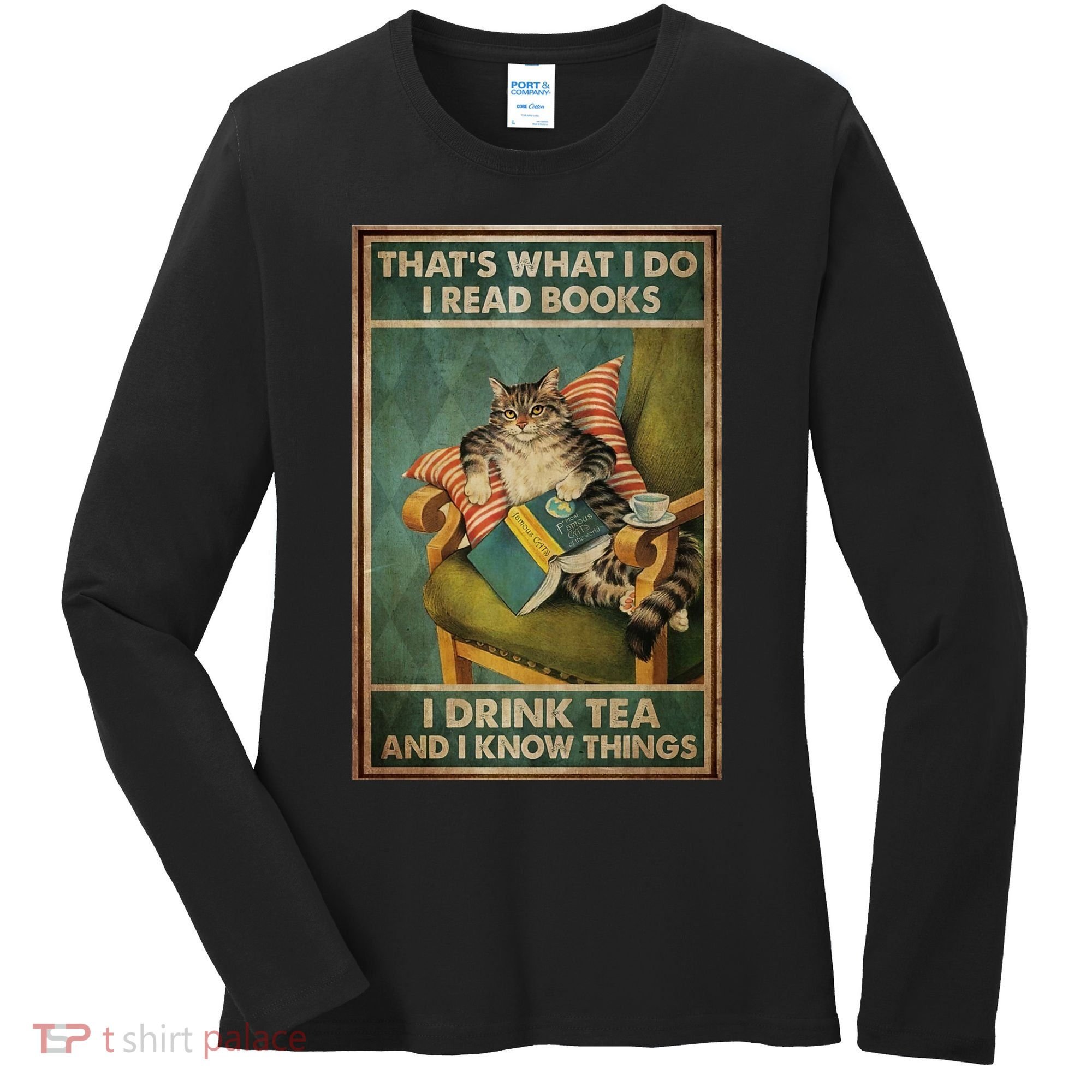 Cat Thats What I Do I Read Books I Drink Tea And Know Things Women's Long Sleeve Shirt