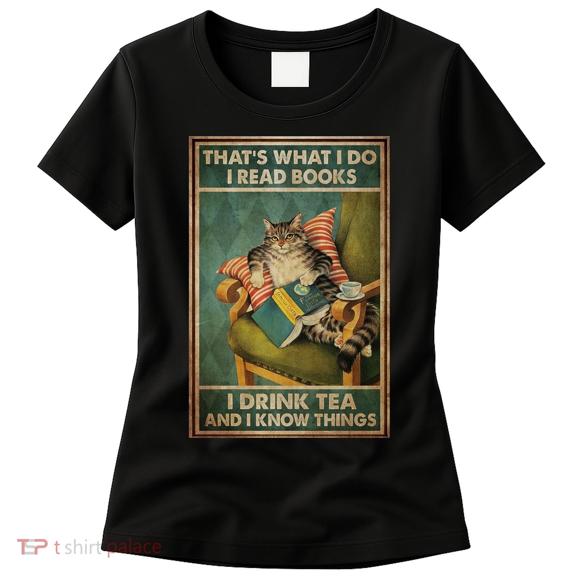 Cat Thats What I Do I Read Books I Drink Tea And Know Things Women's T-Shirt