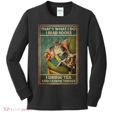Cat Thats What I Do I Read Books I Drink Tea And Know Things Kids Long Sleeve Shirt