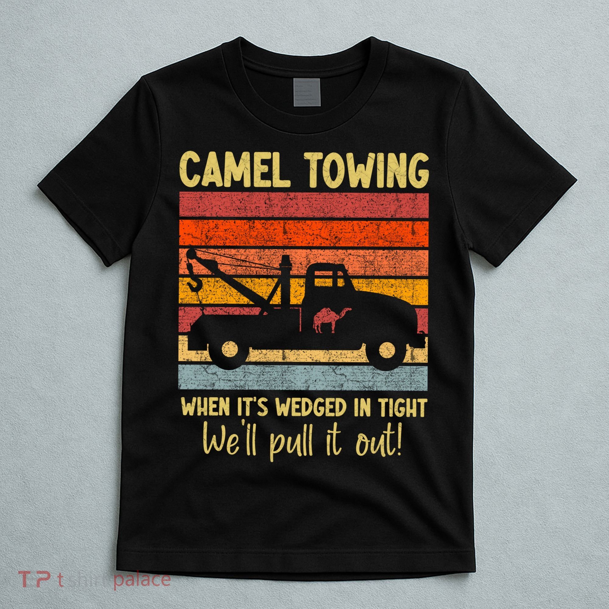 Camel Towing When It's Wedged In Tight Funny T-Shirt