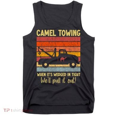 Camel Towing When It's Wedged In Tight Funny Tank Top