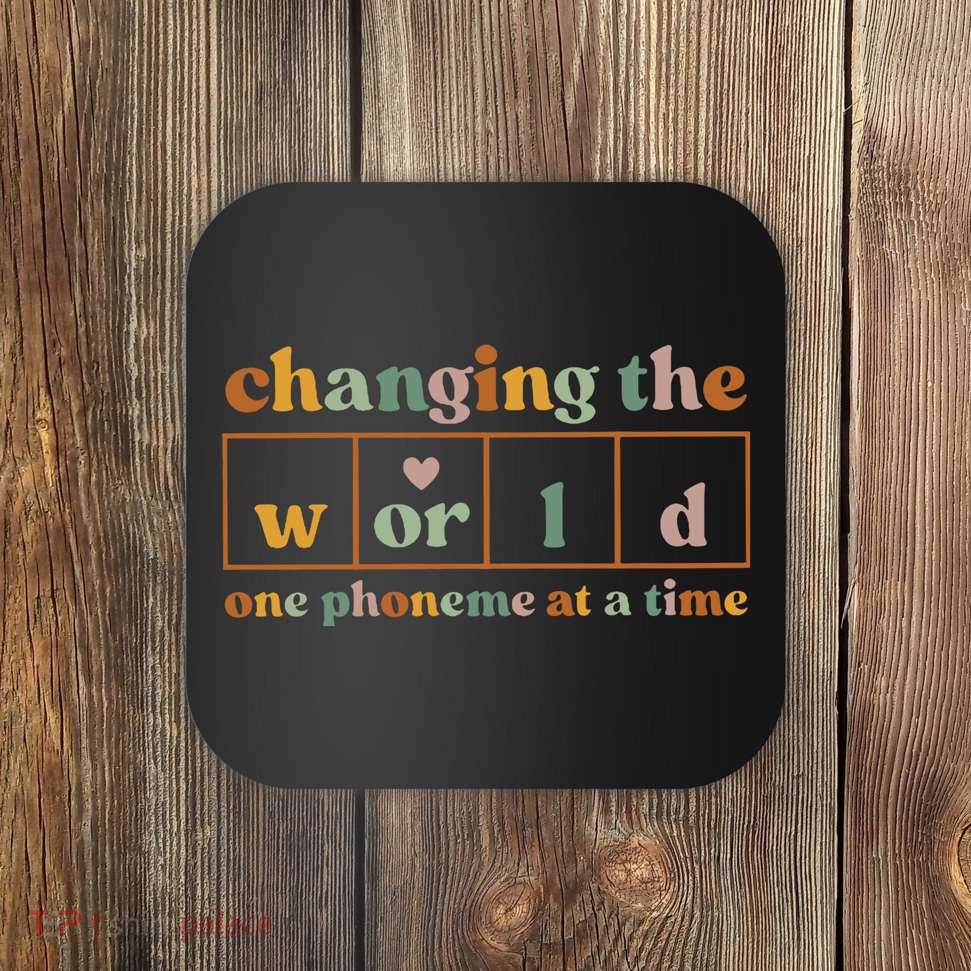 Changing The World One Phoneme At A Time Kindergarten Teacher Coaster