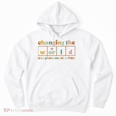 Changing The World One Phoneme At A Time Kindergarten Teacher Hoodie