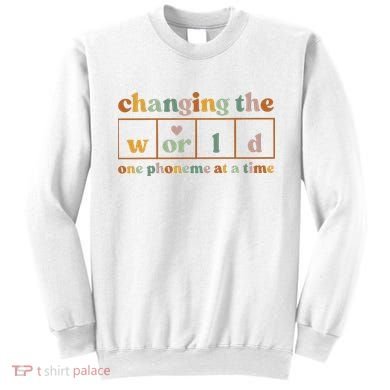 Changing The World One Phoneme At A Time Kindergarten Teacher Sweatshirt
