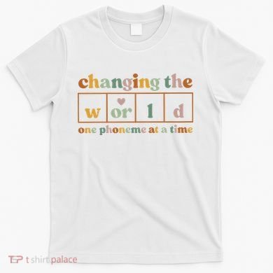 Changing The World One Phoneme At A Time Kindergarten Teacher T-Shirt