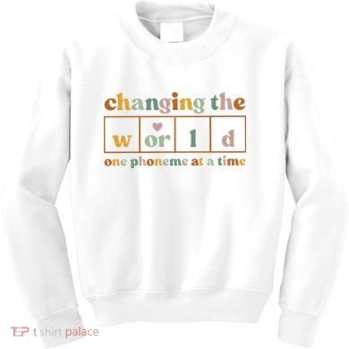 Changing The World One Phoneme At A Time Kindergarten Teacher Kids Sweatshirt