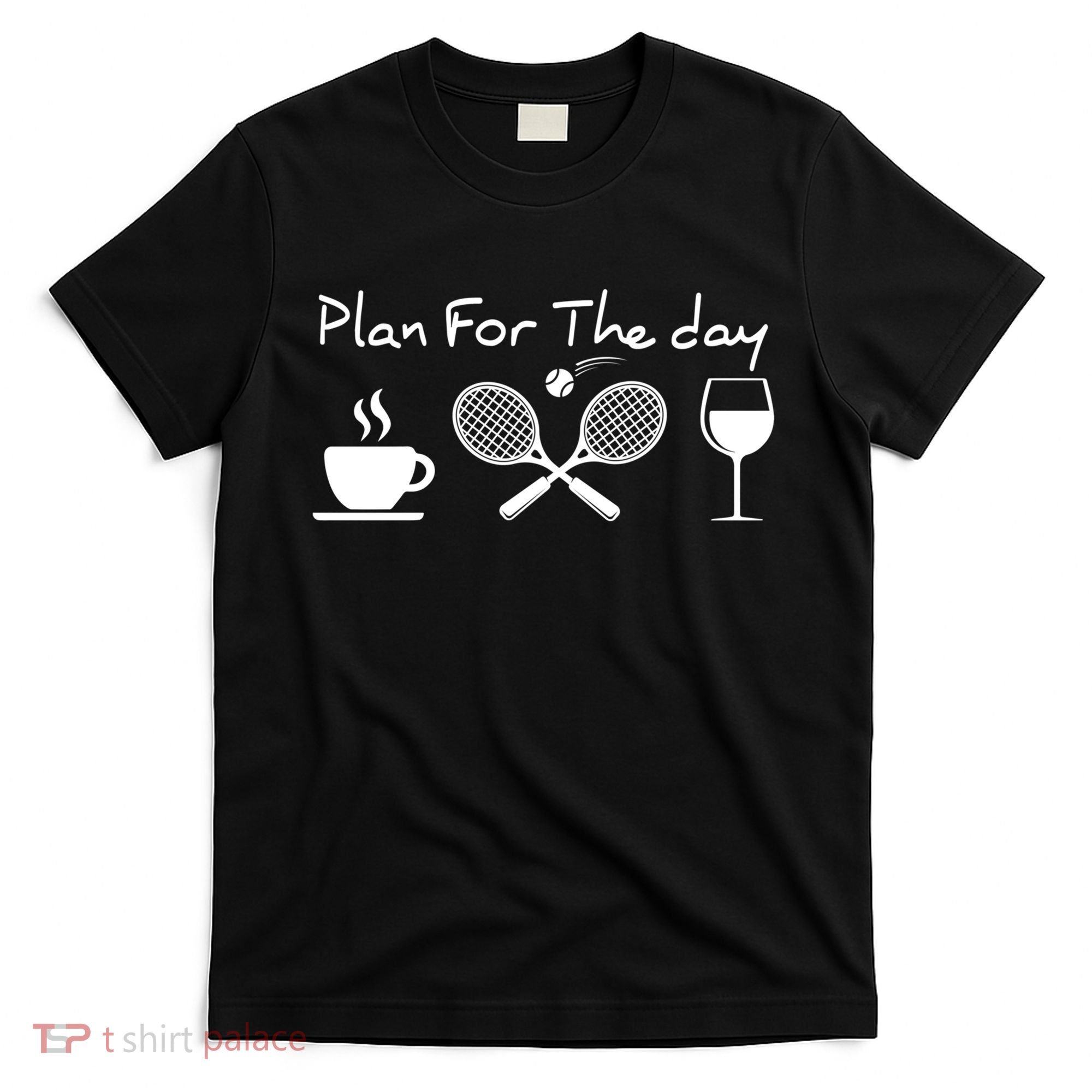 Coffee Tennis Wine Plan For The Day Funny Tennis T-Shirt