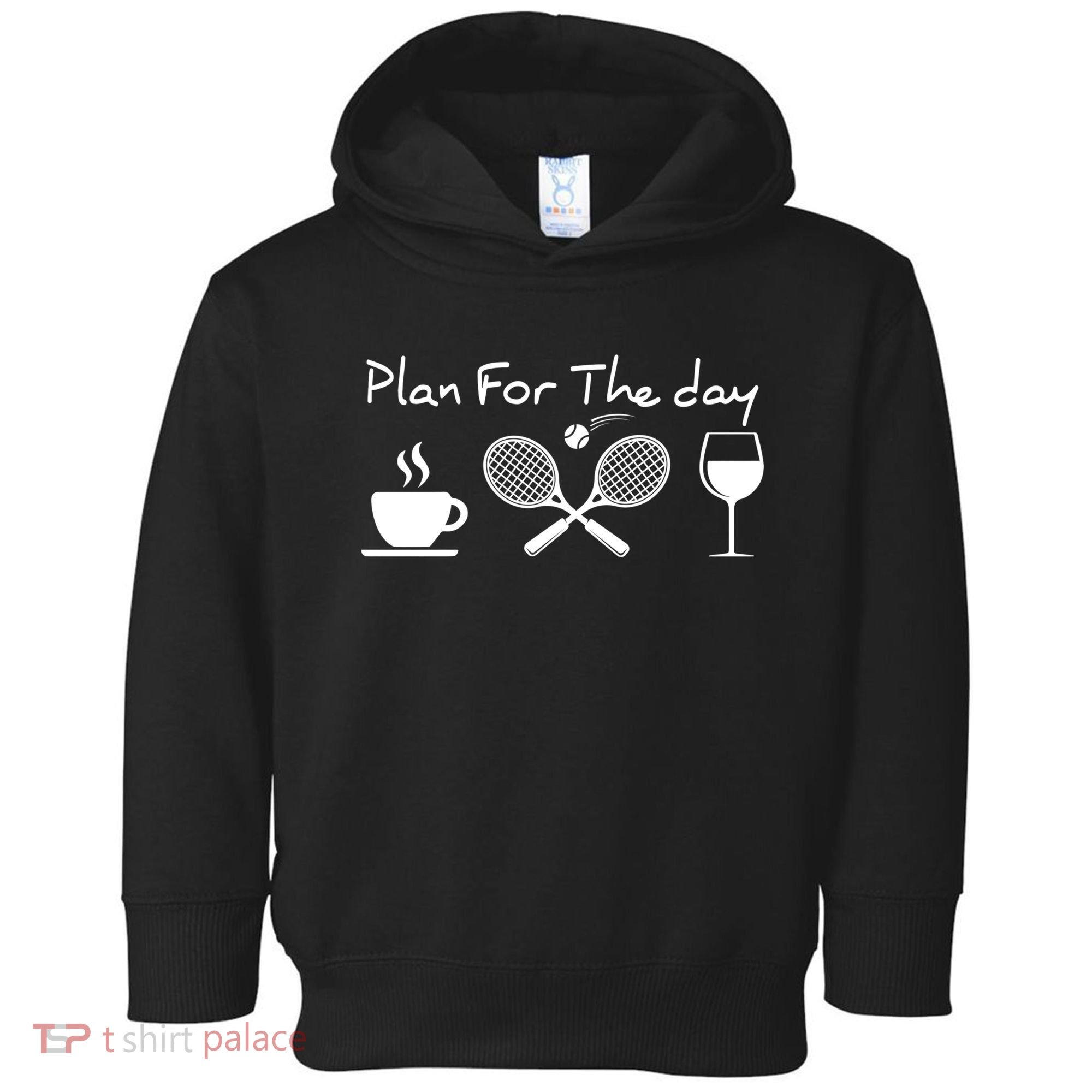 Coffee Tennis Wine Plan For The Day Funny Tennis Toddler Hoodie