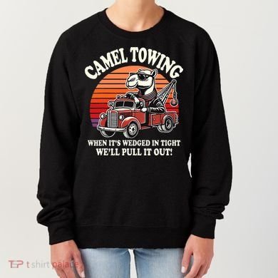 Camel Towing When ItS Wedged In Tight WeLl Pull It Out Women's Sweatshirt
