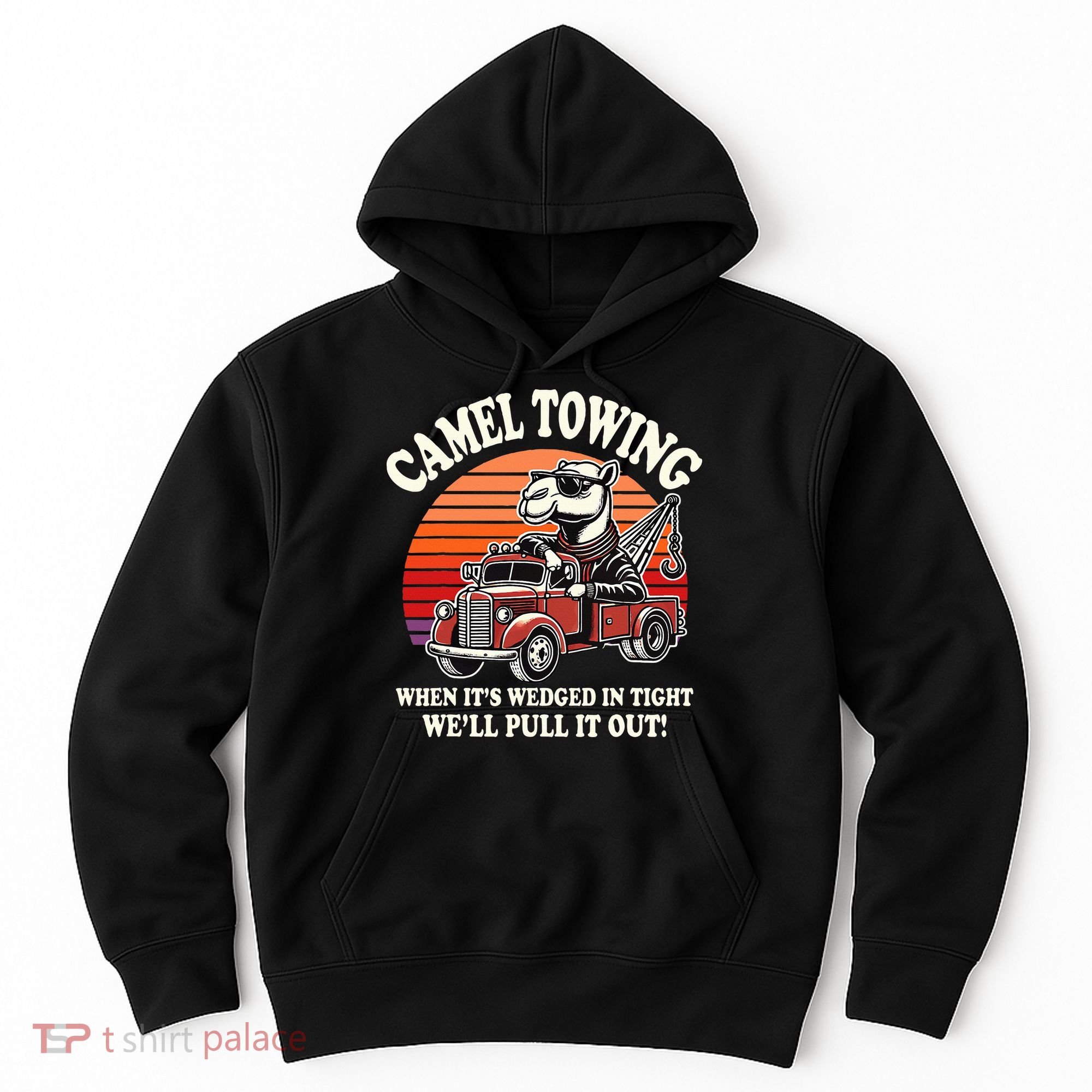 Camel Towing When ItS Wedged In Tight WeLl Pull It Out Hoodie