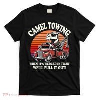 Camel Towing When ItS Wedged In Tight WeLl Pull It Out T-Shirt thumb 0