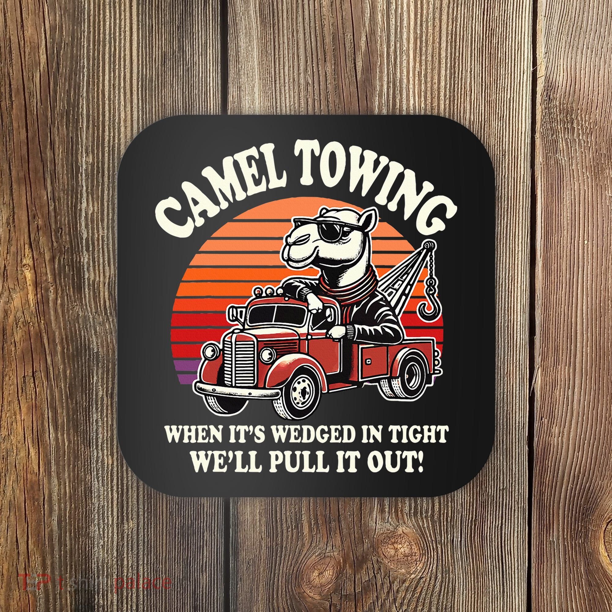 Camel Towing When ItS Wedged In Tight WeLl Pull It Out Coaster