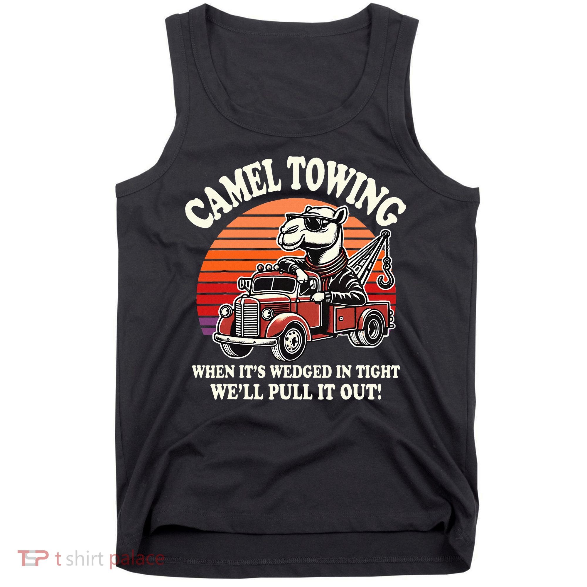 Camel Towing When ItS Wedged In Tight WeLl Pull It Out Tank Top