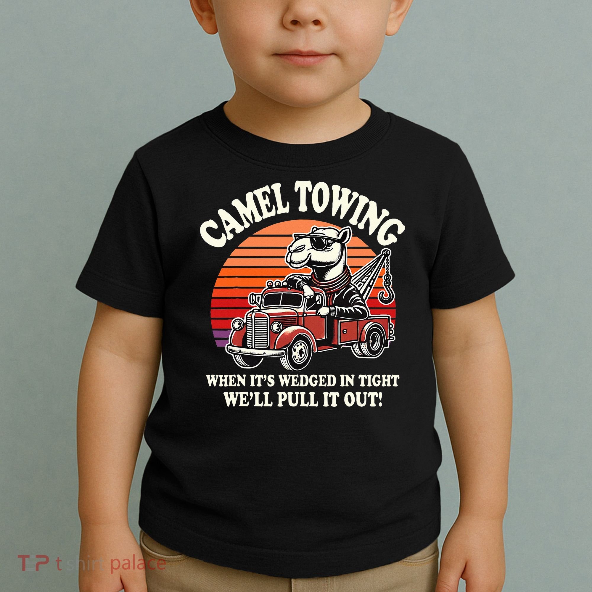 Camel Towing When ItS Wedged In Tight WeLl Pull It Out Toddler T-Shirt