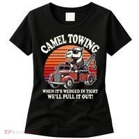 Camel Towing When ItS Wedged In Tight WeLl Pull It Out Women's T-Shirt thumb 0