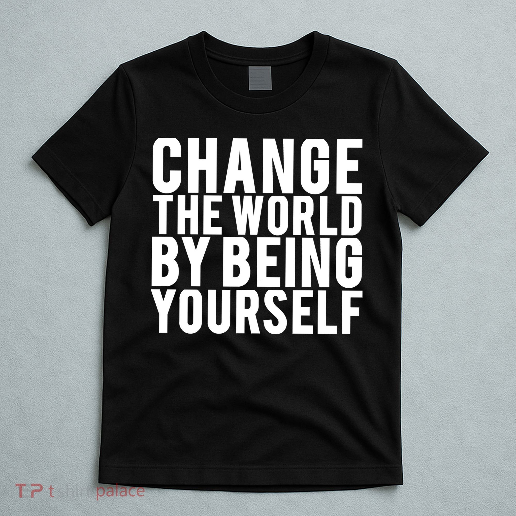 Change The World Be Yourself T-Shirt