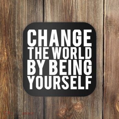 Change The World Be Yourself Coaster