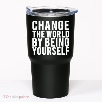 Change The World Be Yourself Tumbler