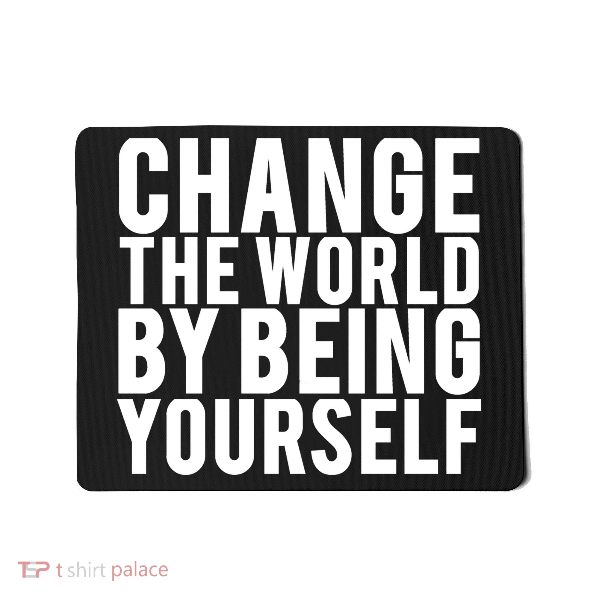 Change The World Be Yourself Mousepad