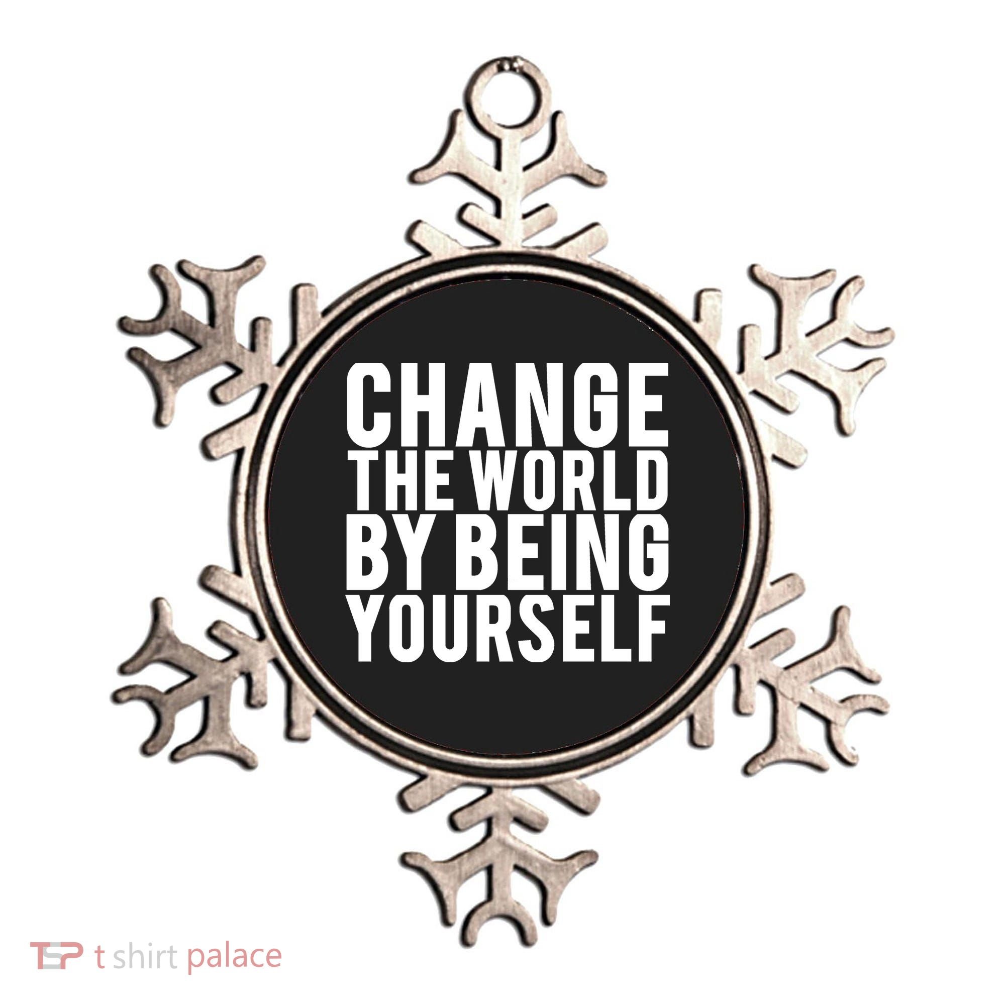 Change The World Be Yourself Ornament
