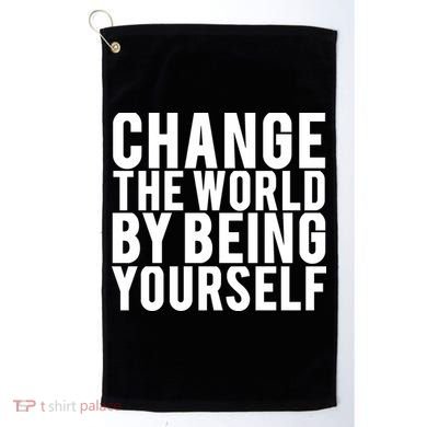 Change The World Be Yourself Golf Towel