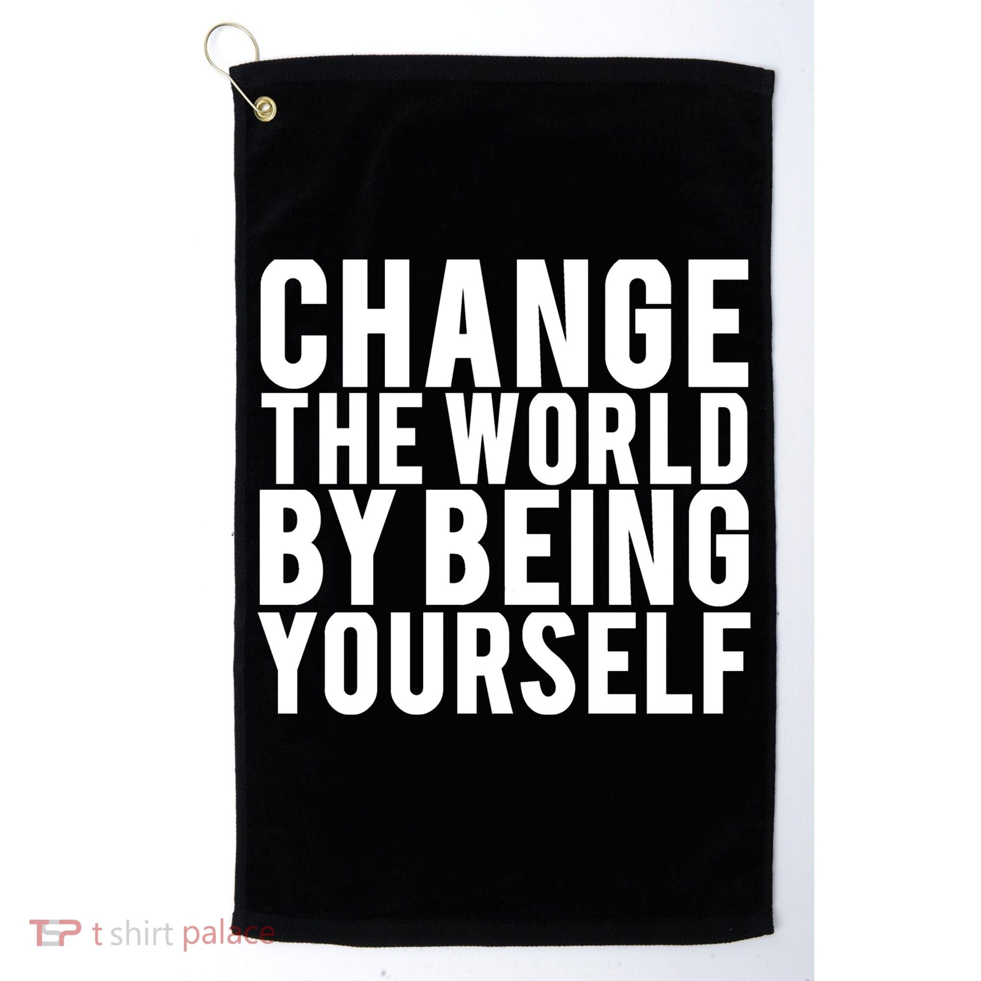 Change The World Be Yourself Golf Towel