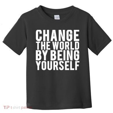 Change The World Be Yourself Toddler T-Shirt